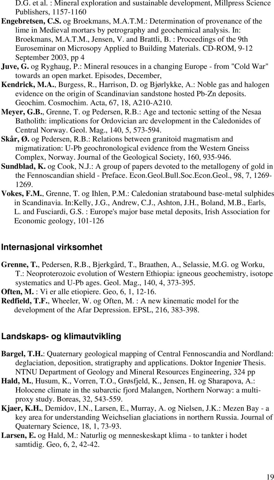 : Mineral resouces in a changing Europe - from "Cold War" towards an open market. Episodes, December, Kendrick, M.A., Burgess, R., Harrison, D. og Bjørlykke, A.