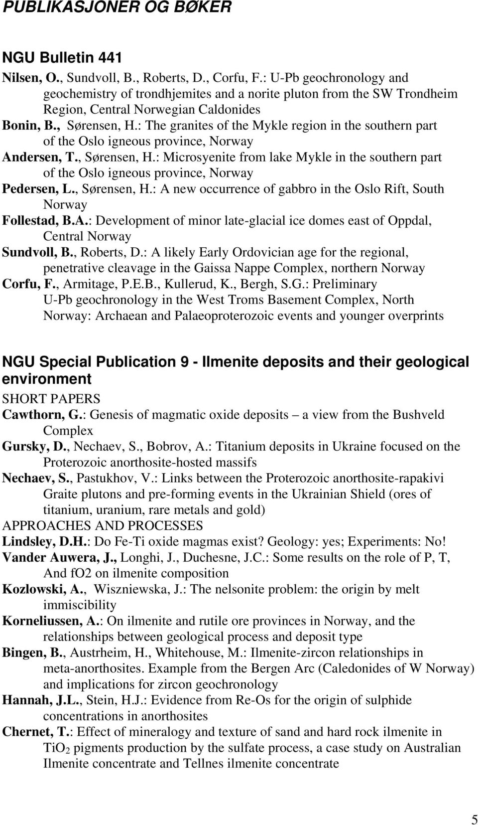 : The granites of the Mykle region in the southern part of the Oslo igneous province, Norway Andersen, T., Sørensen, H.
