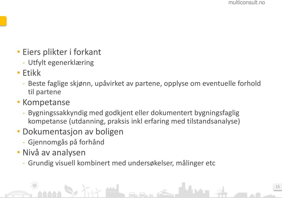 bygningsfaglig kompetanse (utdanning, praksis inkl erfaring med tilstandsanalyse) Dokumentasjon av