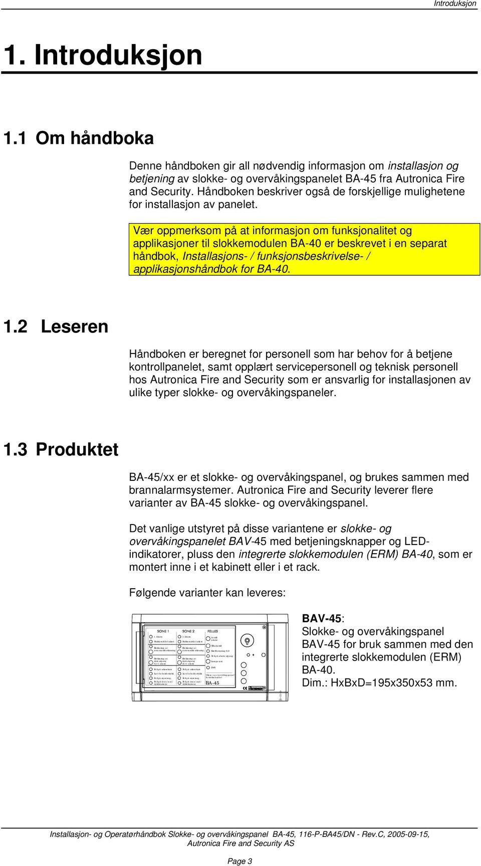 Vær oppmerksom på at informasjon om funksjonalitet og applikasjoner til slokkemodulen BA-40 er beskrevet i en separat håndbok, Installasjons- / funksjonsbeskrivelse- / applikasjonshåndbok for BA-40.