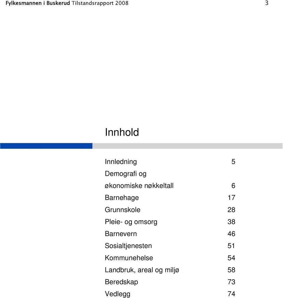 Grunnskole 28 Pleie- og omsorg 38 Barnevern 46 Sosialtjenesten