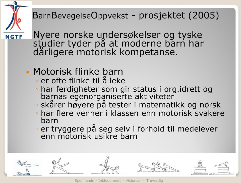 Motorisk flinke barn er ofte flinke til å leke har ferdigheter som gir status i org.