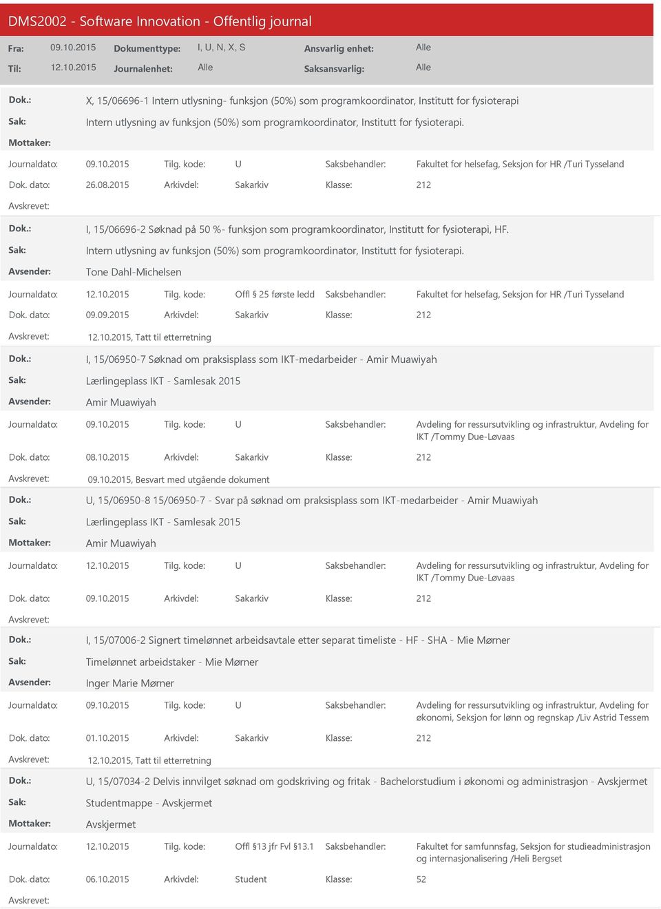 Intern utlysning av funksjon (50%) som programkoordinator, Institutt for fysioterapi. Tone Dahl-Michelsen Offl 25 første ledd Fakultet for helsefag, Seksjon for HR /Turi Tysseland 09.