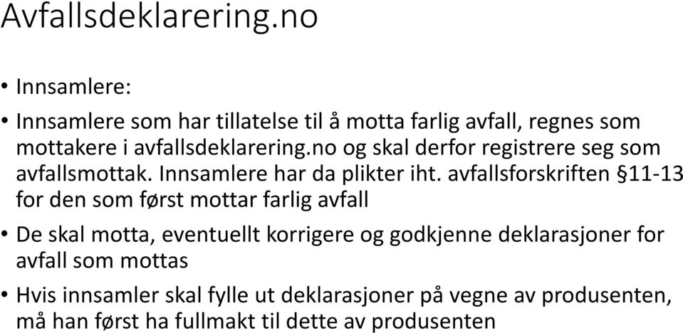 no og skal derfor registrere seg som avfallsmottak. Innsamlere har da plikter iht.