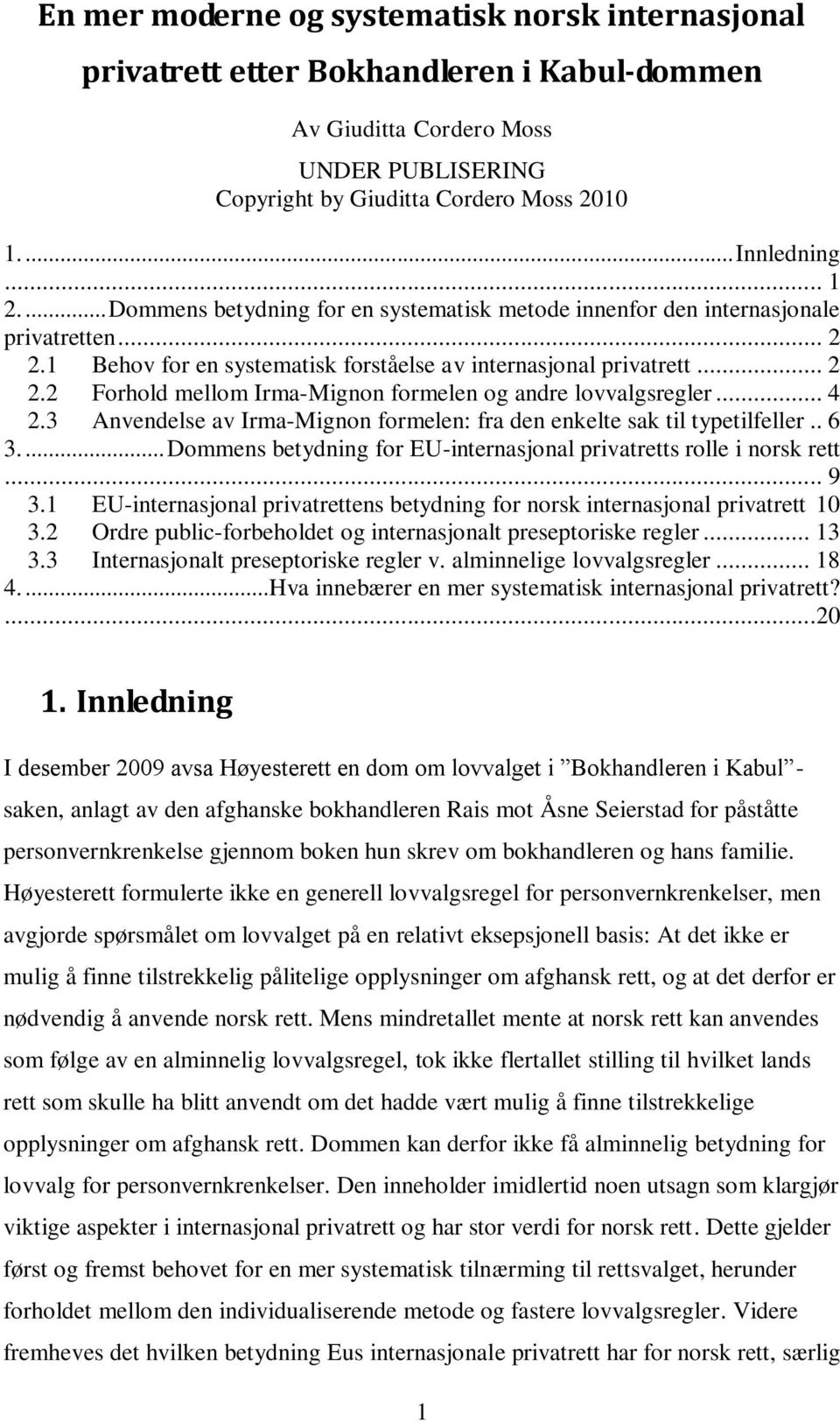 .. 4 2.3 Anvendelse av Irma-Mignon formelen: fra den enkelte sak til typetilfeller.. 6 3.... Dommens betydning for EU-internasjonal privatretts rolle i norsk rett... 9 3.