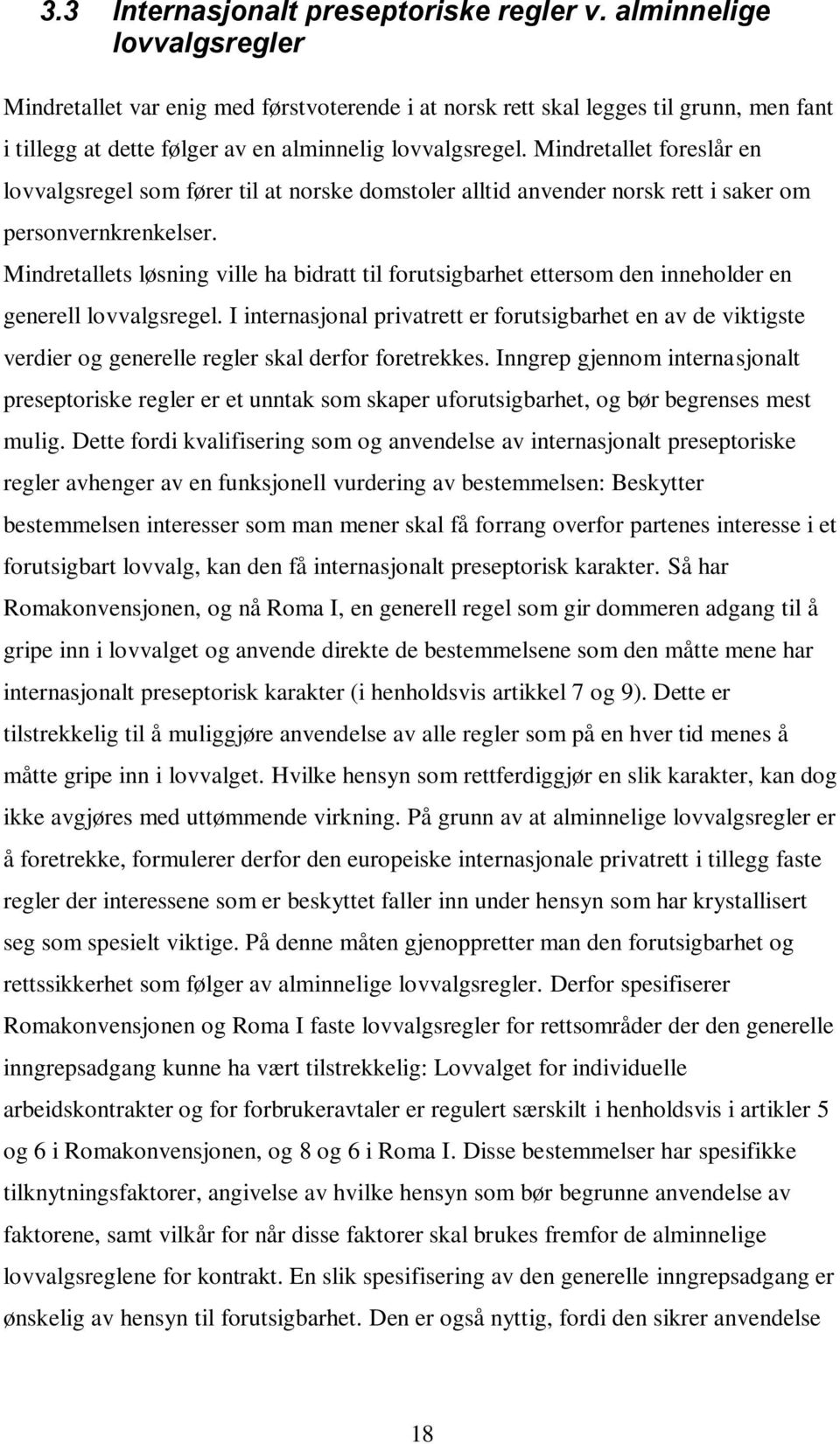 Mindretallet foreslår en lovvalgsregel som fører til at norske domstoler alltid anvender norsk rett i saker om personvernkrenkelser.