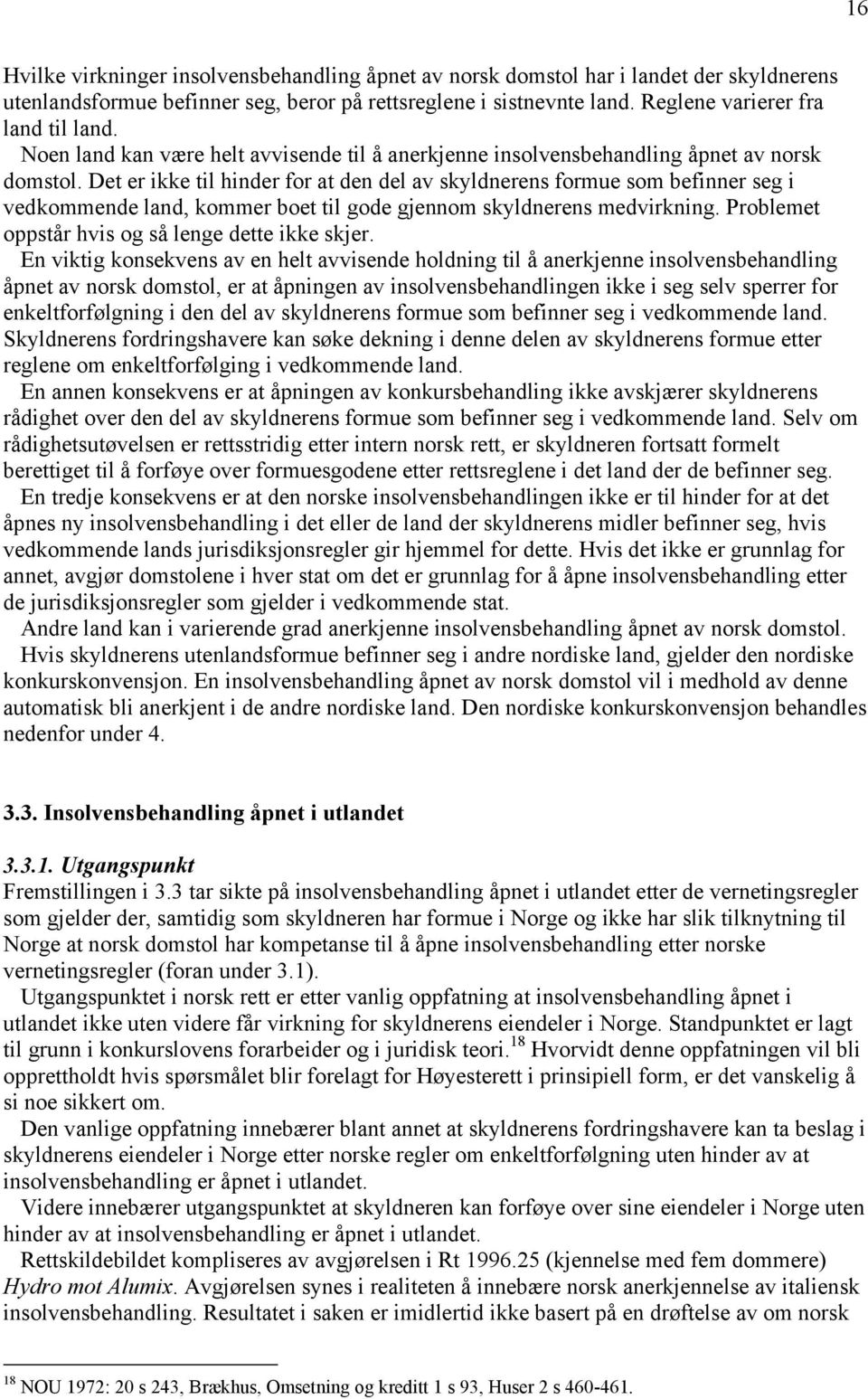 Det er ikke til hinder for at den del av skyldnerens formue som befinner seg i vedkommende land, kommer boet til gode gjennom skyldnerens medvirkning.