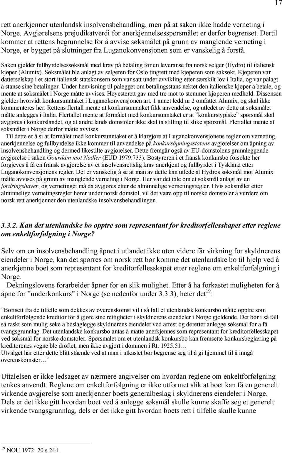 Saken gjelder fullbyrdelsessøksmål med krav på betaling for en leveranse fra norsk selger (Hydro) til italiensk kjøper (Alumix).