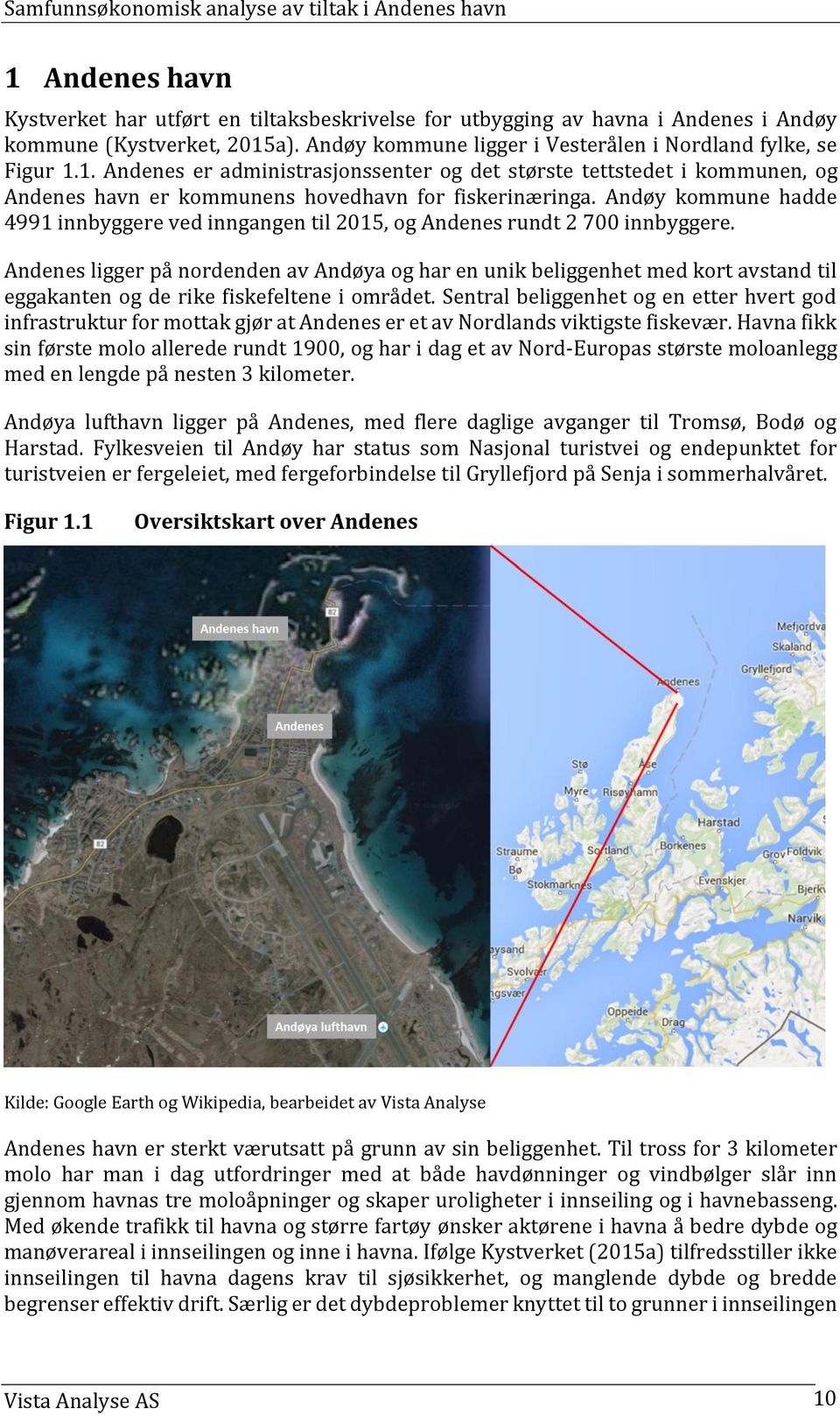 Andenes ligger på nordenden av Andøya og har en unik beliggenhet med kort avstand til eggakanten og de rike fiskefeltene i området.