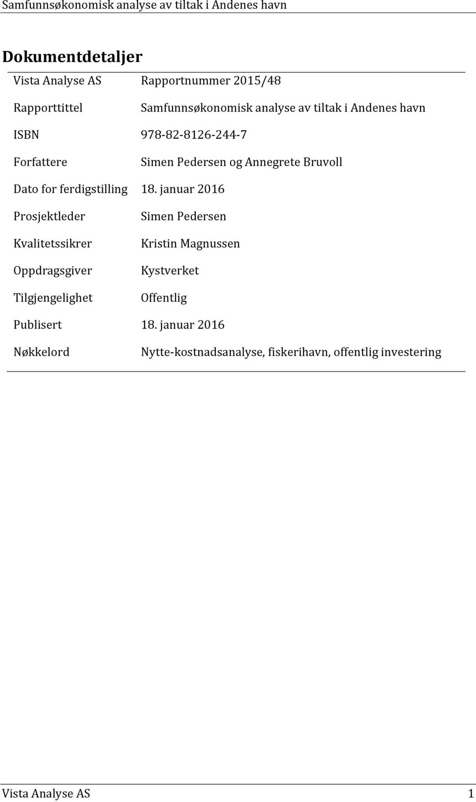 januar 2016 Prosjektleder Kvalitetssikrer Oppdragsgiver Tilgjengelighet Simen Pedersen Kristin Magnussen