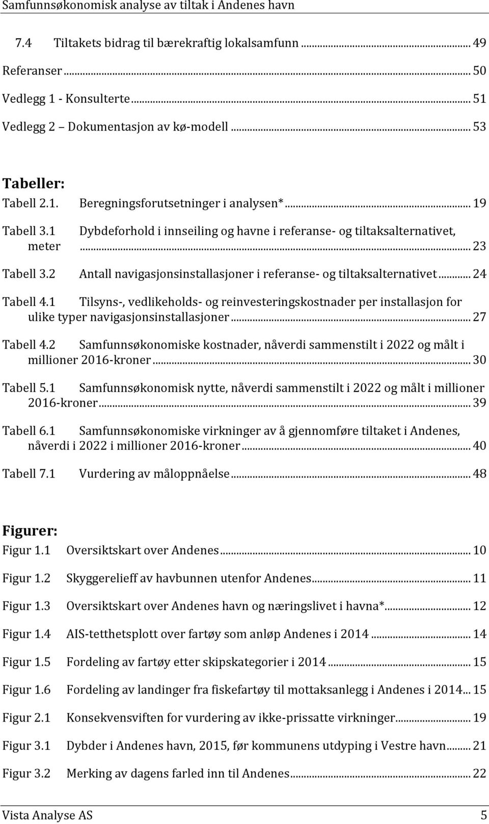 1 Tilsyns-, vedlikeholds- og reinvesteringskostnader per installasjon for ulike typer navigasjonsinstallasjoner... 27 Tabell 4.