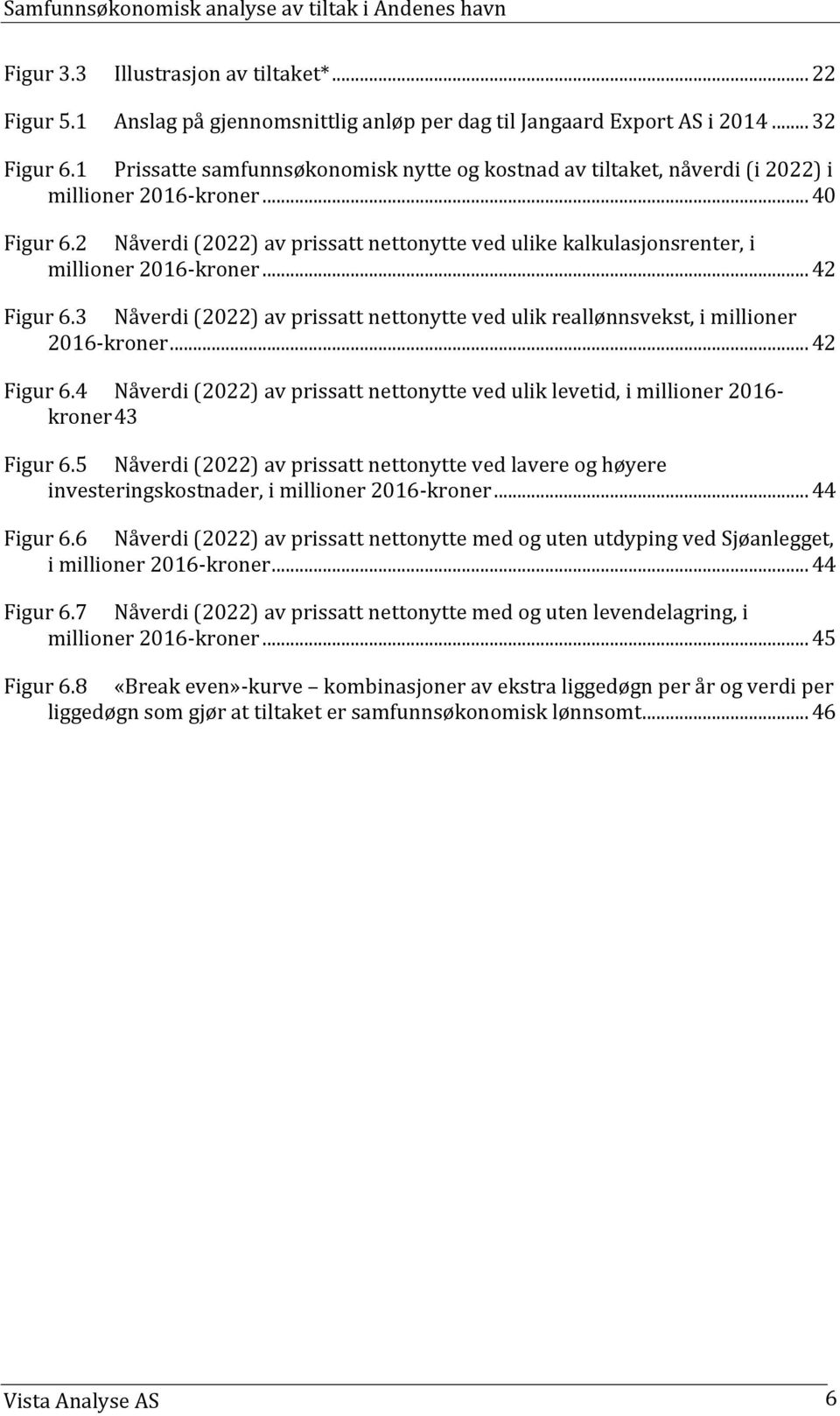 2 Nåverdi (2022) av prissatt nettonytte ved ulike kalkulasjonsrenter, i millioner 2016-kroner... 42 Figur 6.3 Nåverdi (2022) av prissatt nettonytte ved ulik reallønnsvekst, i millioner 2016-kroner.