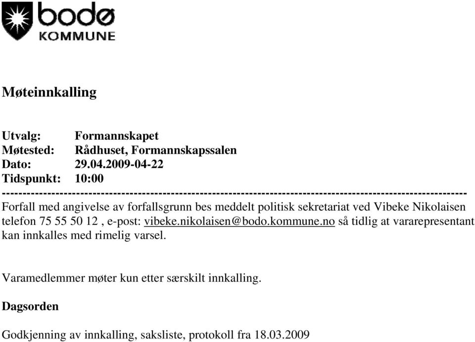 Forfall med angivelse av forfallsgrunn bes meddelt politisk sekretariat ved Vibeke Nikolaisen telefon 75 55 50 12, e-post: vibeke.