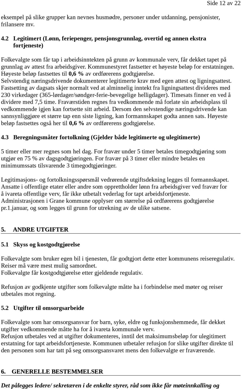 fra arbeidsgiver. Kommunestyret fastsetter et høyeste beløp for erstatningen. Høyeste beløp fastsettes til 0,6 % av ordførerens godtgjørelse.