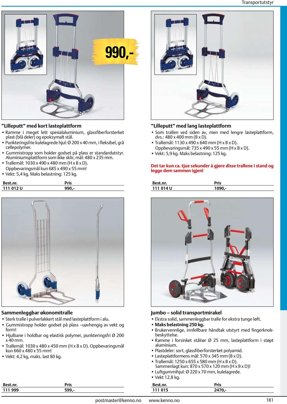 Trallemål: 1030 x 490 x 480 mm (H x B x D). Oppbevaringsmål kun 685 x 490 x 55 mm! Vekt: 5,4 kg. Maks belastning: 125 kg.