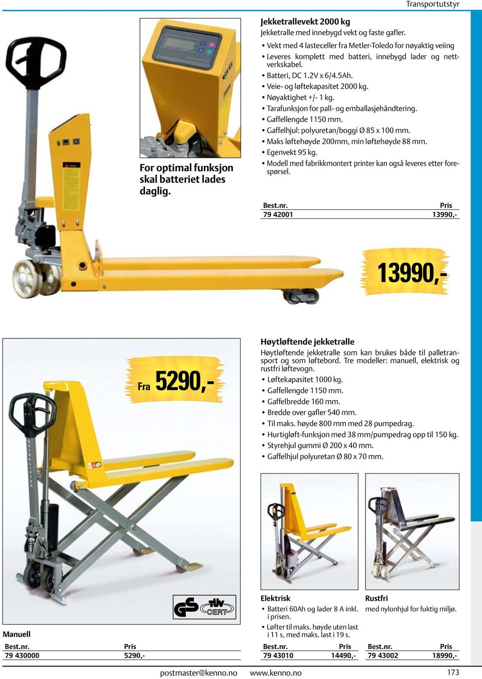 Nøyaktighet +/- 1 kg. Tarafunksjon for pall- og emballasjehåndtering. Gaffellengde 1150 mm. Gaffelhjul: polyuretan/boggi Ø 85 x 100 mm. Maks løftehøyde 200mm, min løftehøyde 88 mm. Egenvekt 95 kg.