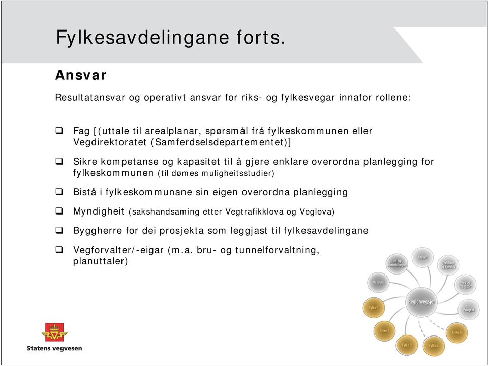 eller Vegdirektoratet (Samferdselsdepartementet)] Sikre kompetanse og kapasitet til å gjere enklare overordna planlegging for fylkeskommunen (til