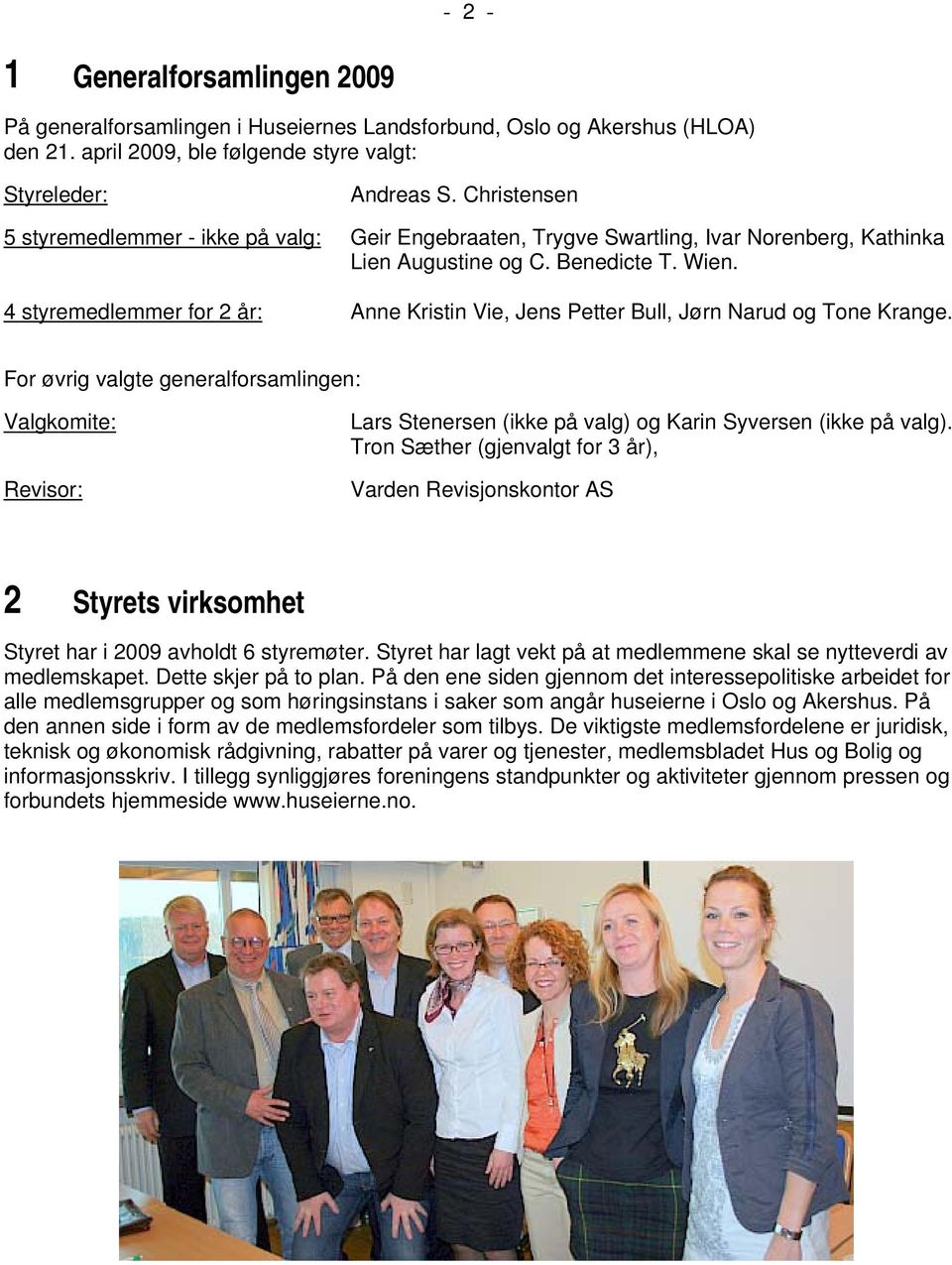 4 styremedlemmer for 2 år: Anne Kristin Vie, Jens Petter Bull, Jørn Narud og Tone Krange.