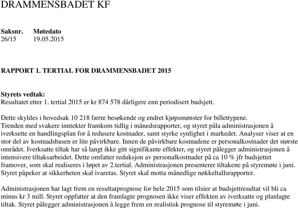 Trenden med svakere inntekter framkom tidlig i månedsrapporter, og styret påla administrasjonen å iverksette en handlingsplan for å redusere kostnader, samt styrke synlighet i markedet.