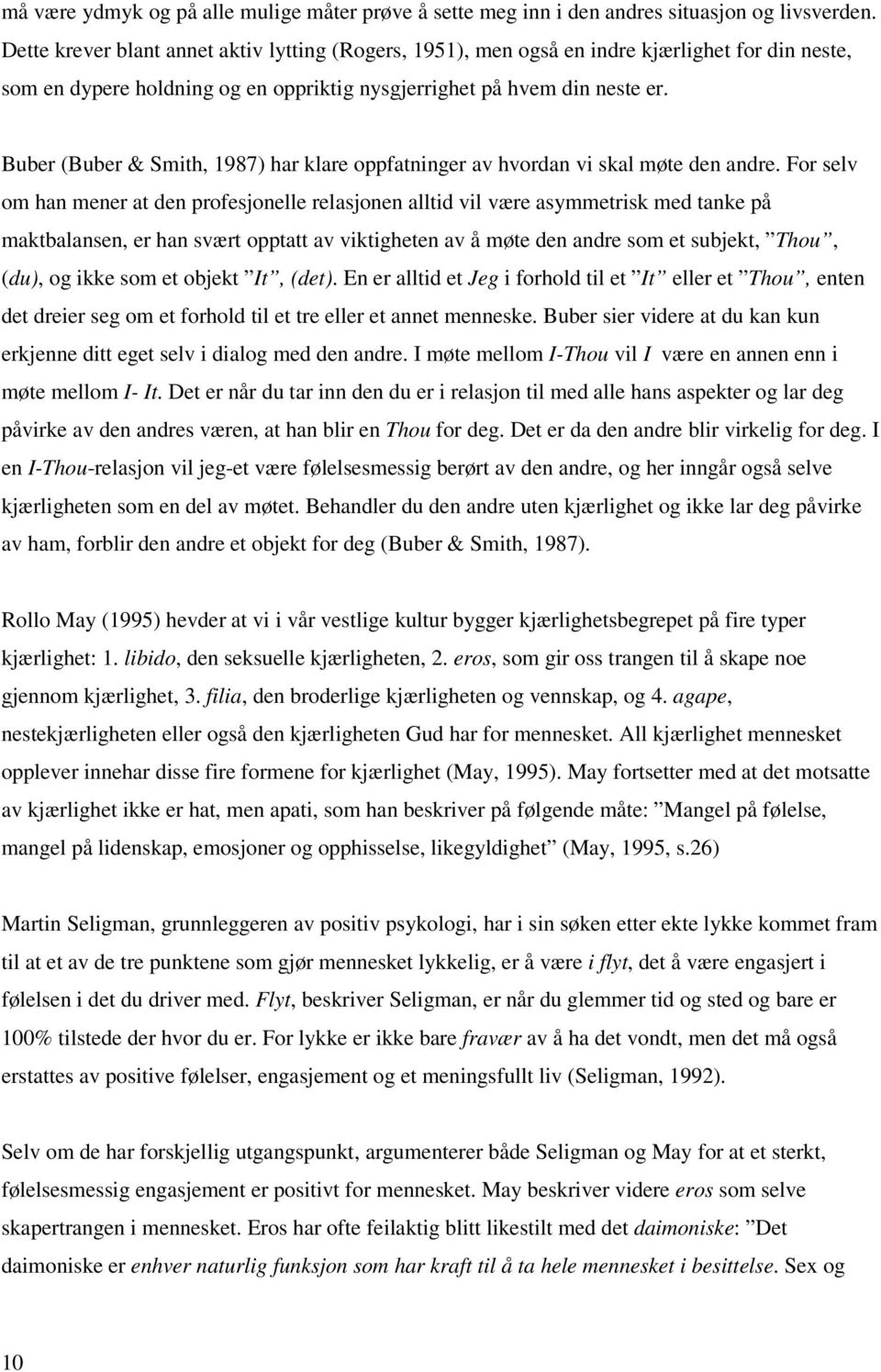 Buber (Buber & Smith, 1987) har klare oppfatninger av hvordan vi skal møte den andre.