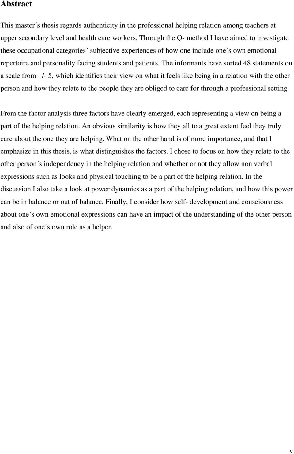 The informants have sorted 48 statements on a scale from +/- 5, which identifies their view on what it feels like being in a relation with the other person and how they relate to the people they are