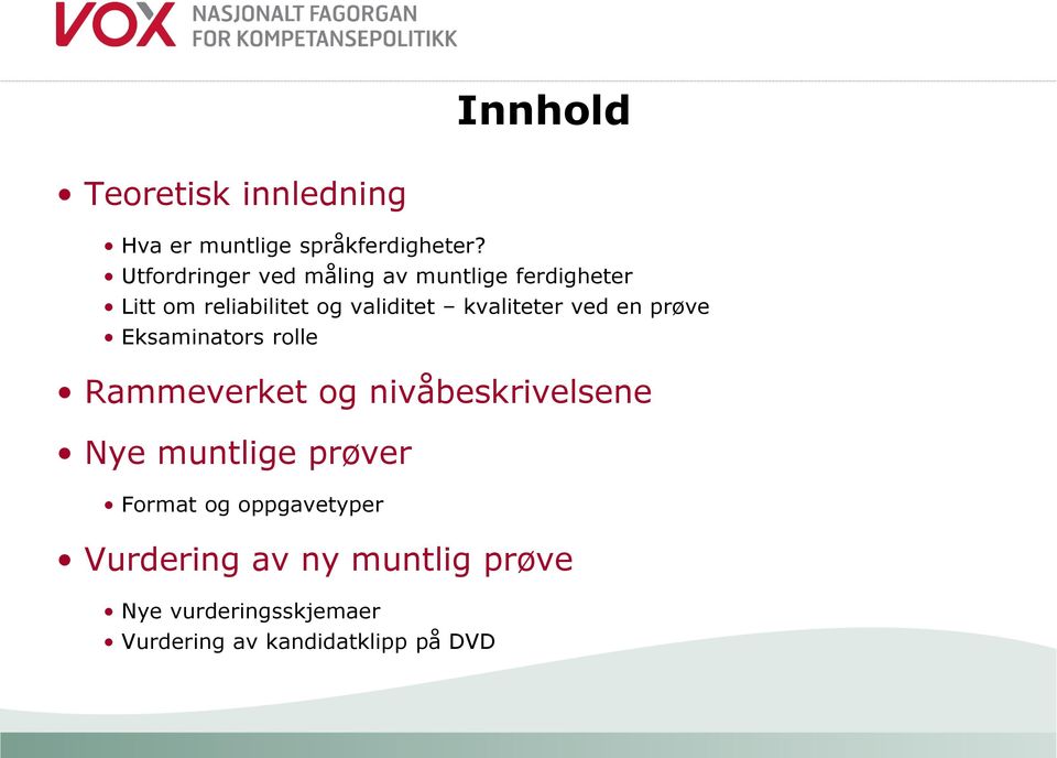 kvaliteter ved en prøve Eksaminators rolle Rammeverket og nivåbeskrivelsene Nye
