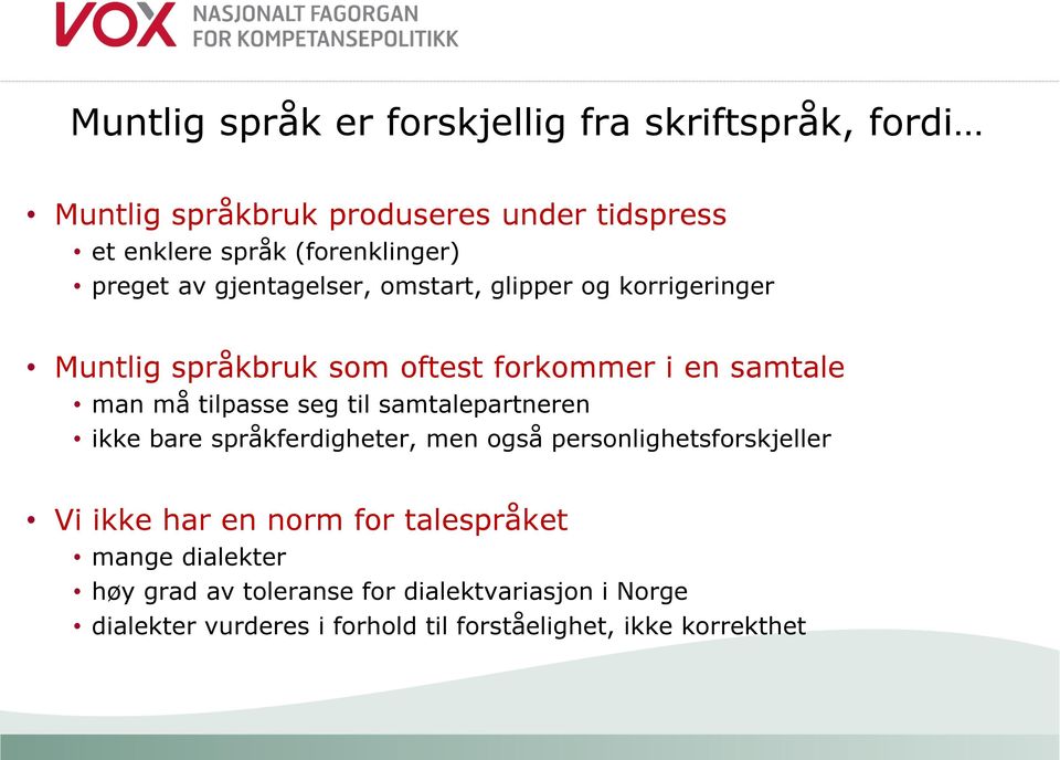 man må tilpasse seg til samtalepartneren ikke bare språkferdigheter, men også personlighetsforskjeller Vi ikke har en norm for