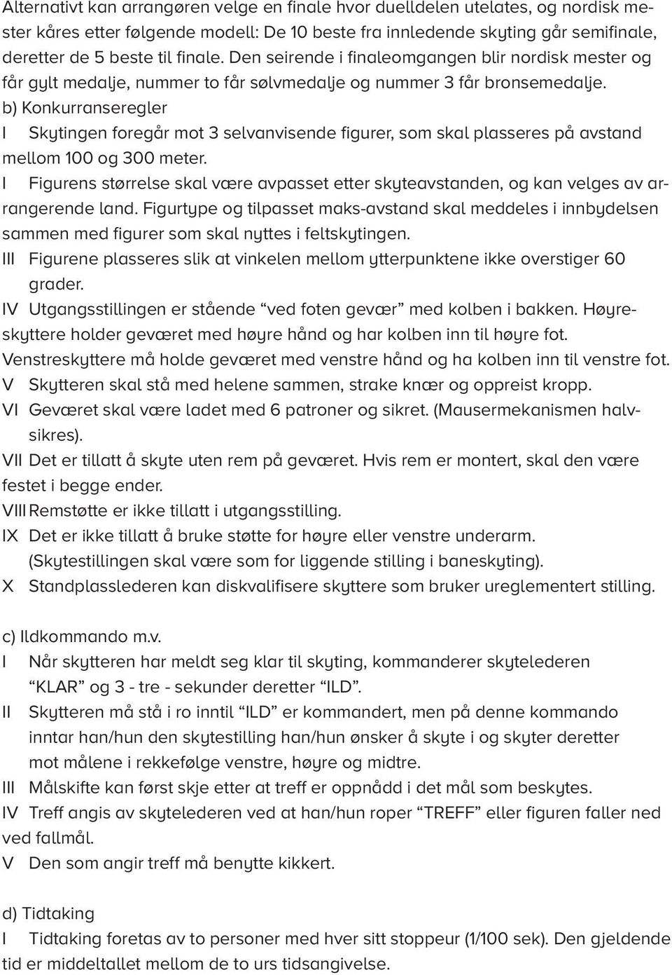 b) Konkurranseregler I kytingen foregår mot 3 selvanvisende figurer, som skal plasseres på avstand mellom 100 og 300 meter.