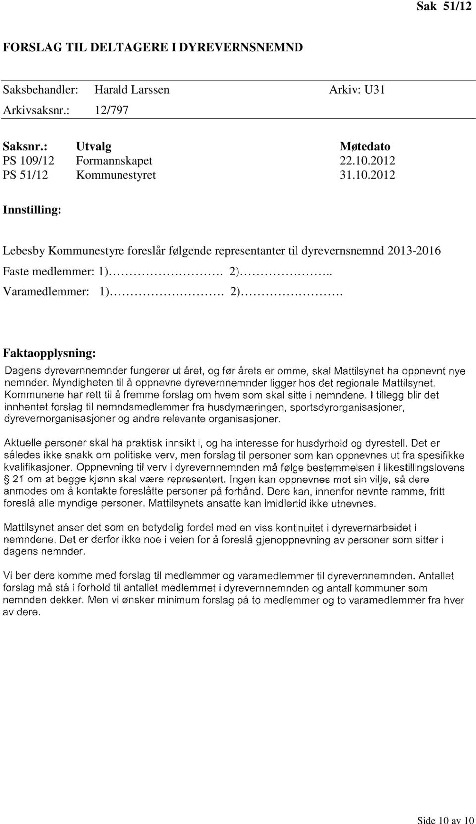 10.2012 Innstilling: Lebesby Kommunestyre foreslår følgende representanter til dyrevernsnemnd