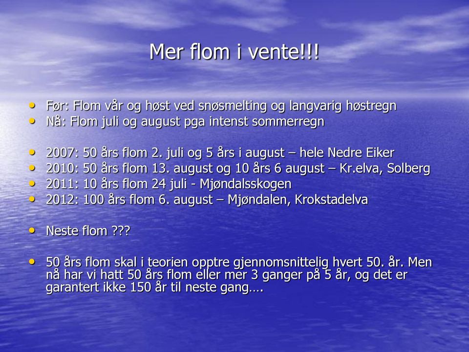 juli og 5 års i august hele Nedre Eiker 2010: 50 års flom 13. august og 10 års 6 august Kr.