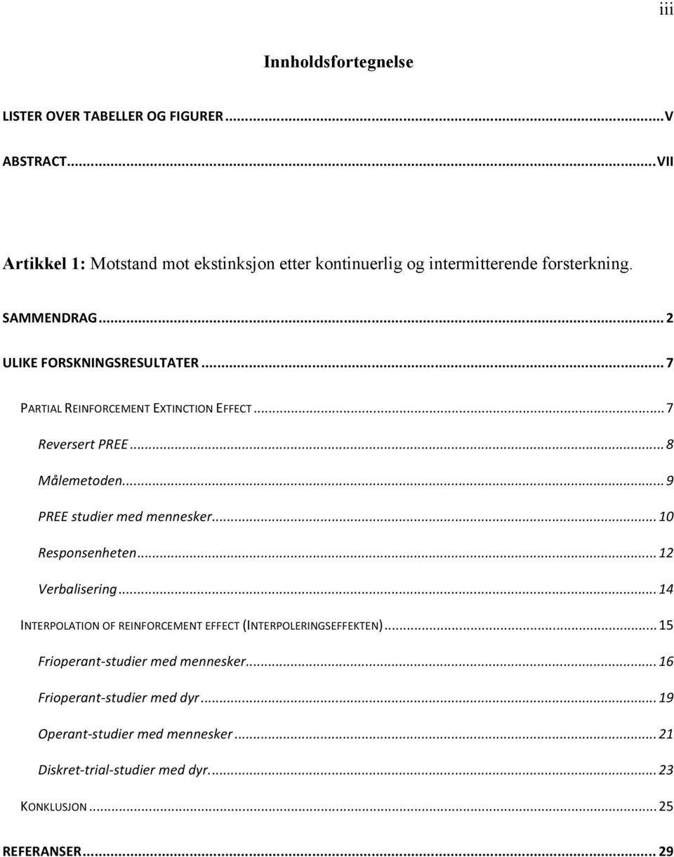 .. 7 PARTIAL REINFORCEMENT EXTINCTION EFFECT... 7 Reversert PREE... 8 Målemetoden... 9 PREE studier med mennesker... 10 Responsenheten... 12 Verbalisering.