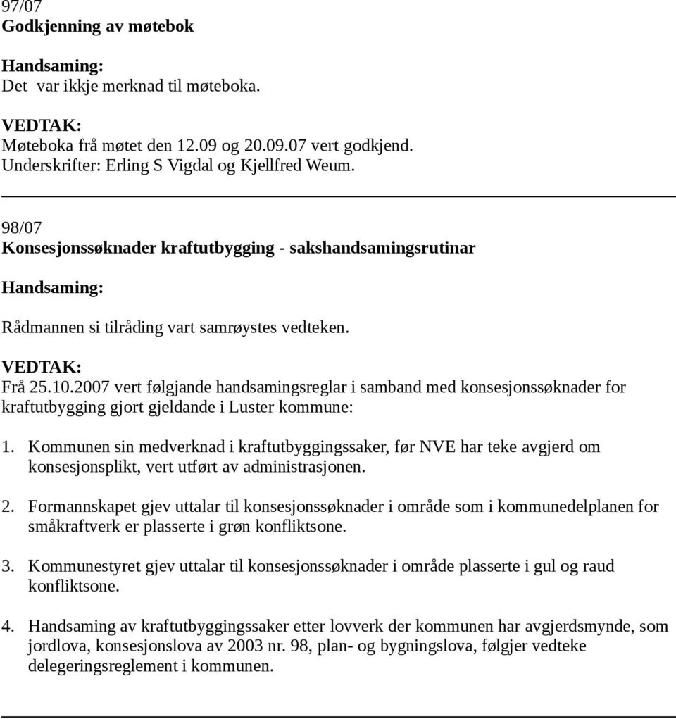 2007 vert følgjande handsamingsreglar i samband med konsesjonssøknader for kraftutbygging gjort gjeldande i Luster kommune: 1.