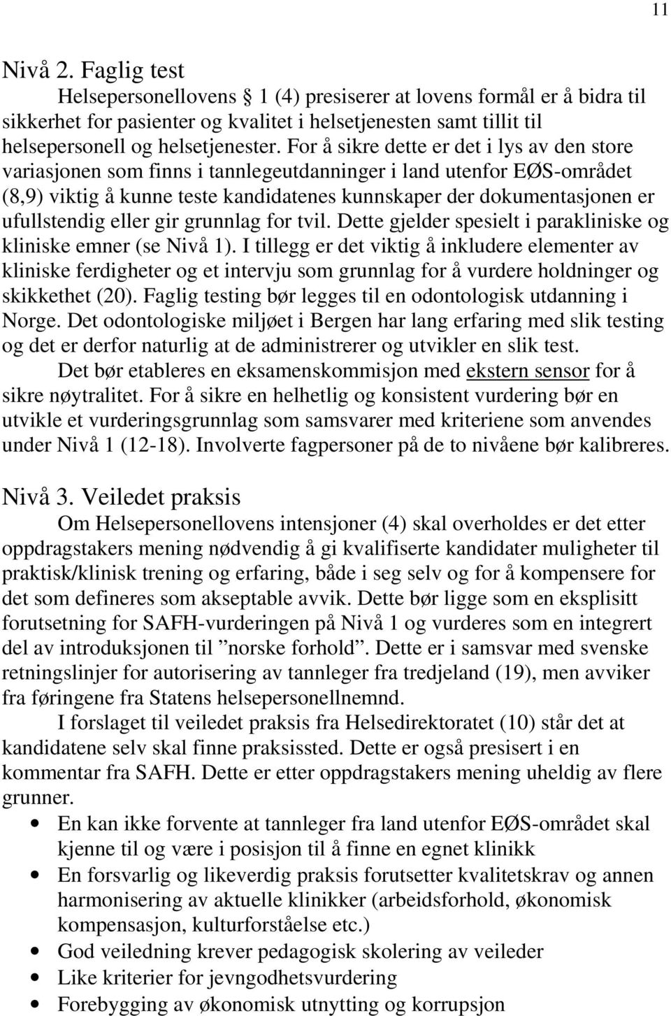 ufullstendig eller gir grunnlag for tvil. Dette gjelder spesielt i parakliniske og kliniske emner (se Nivå 1).