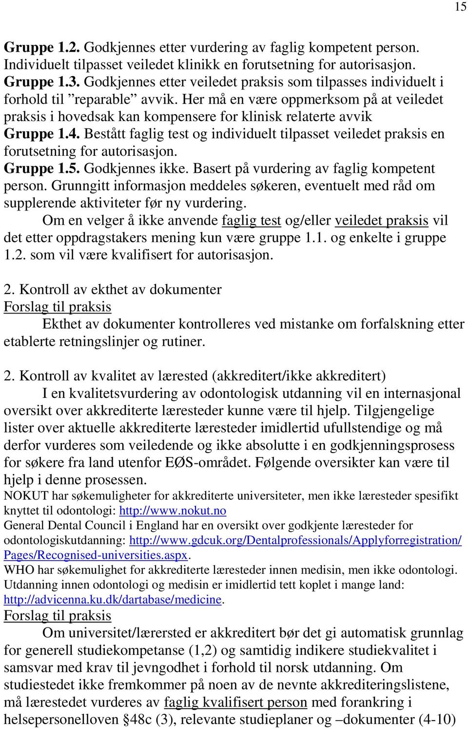 Her må en være oppmerksom på at veiledet praksis i hovedsak kan kompensere for klinisk relaterte avvik Gruppe 1.4.