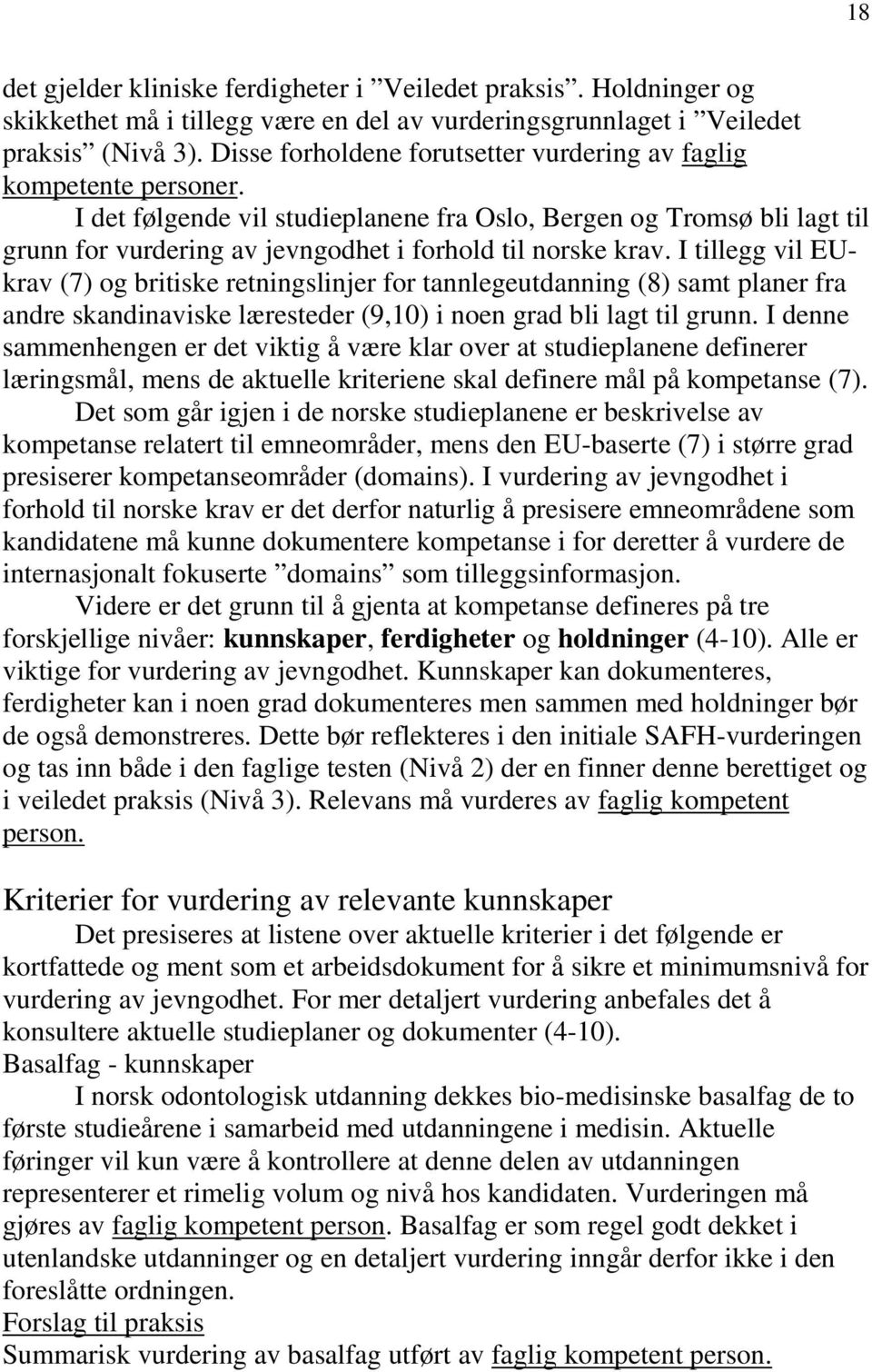 I det følgende vil studieplanene fra Oslo, Bergen og Tromsø bli lagt til grunn for vurdering av jevngodhet i forhold til norske krav.