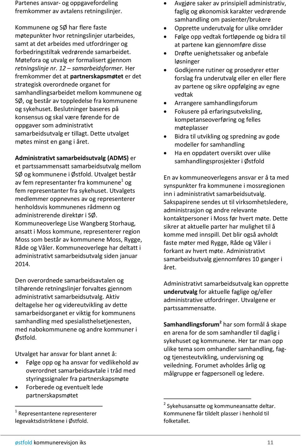 Møtefora og utvalg er formalisert gjennom retningslinje nr. 12 samarbeidsformer.