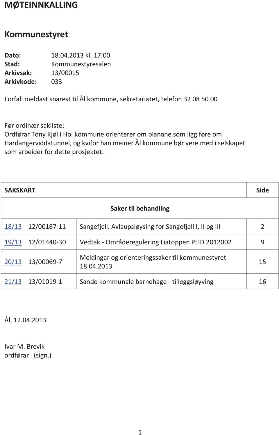 kommune orienterer om planane som ligg føre om Hardangerviddatunnel, og kvifor han meiner Ål kommune bør vere med i selskapet som arbeider for dette prosjektet.