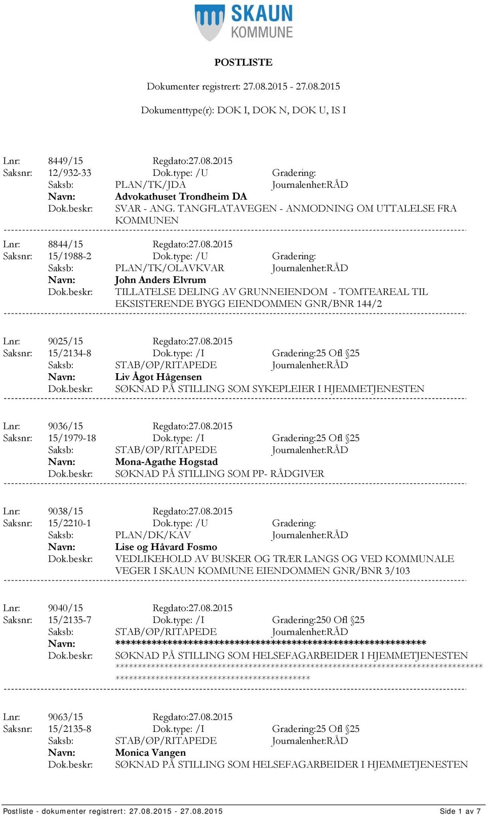 type: /U Gradering: Saksb: PLAN/TK/OLAVKVAR Journalenhet:RÅD John Anders Elvrum TILLATELSE DELING AV GRUNNEIENDOM - TOMTEAREAL TIL EKSISTERENDE BYGG EIENDOMMEN GNR/BNR 144/2 Lnr: 9025/15 Regdato:27.