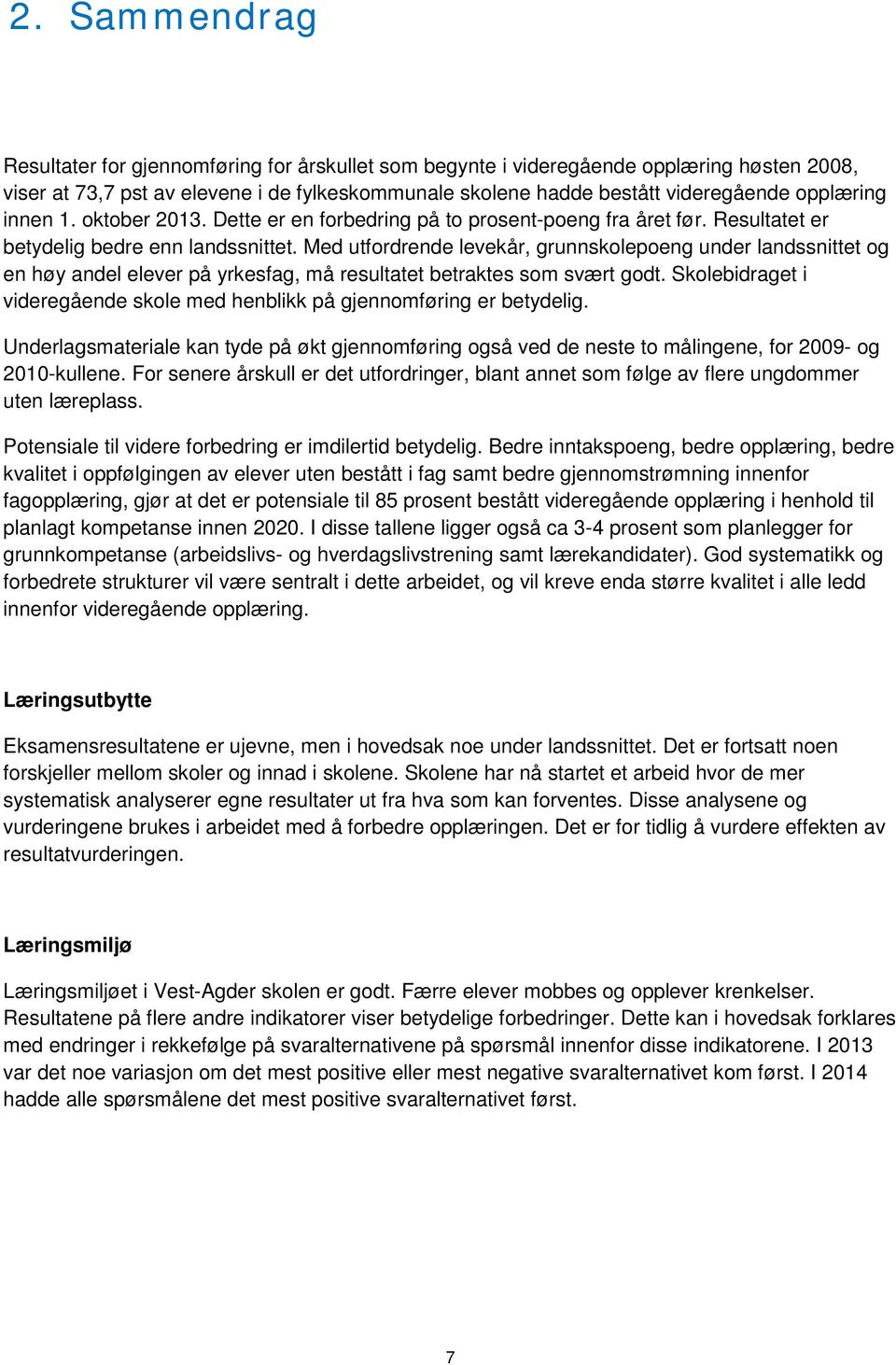 Med utfordrende levekår, grunnskolepoeng under landssnittet og en høy andel elever på yrkesfag, må resultatet betraktes som svært godt.