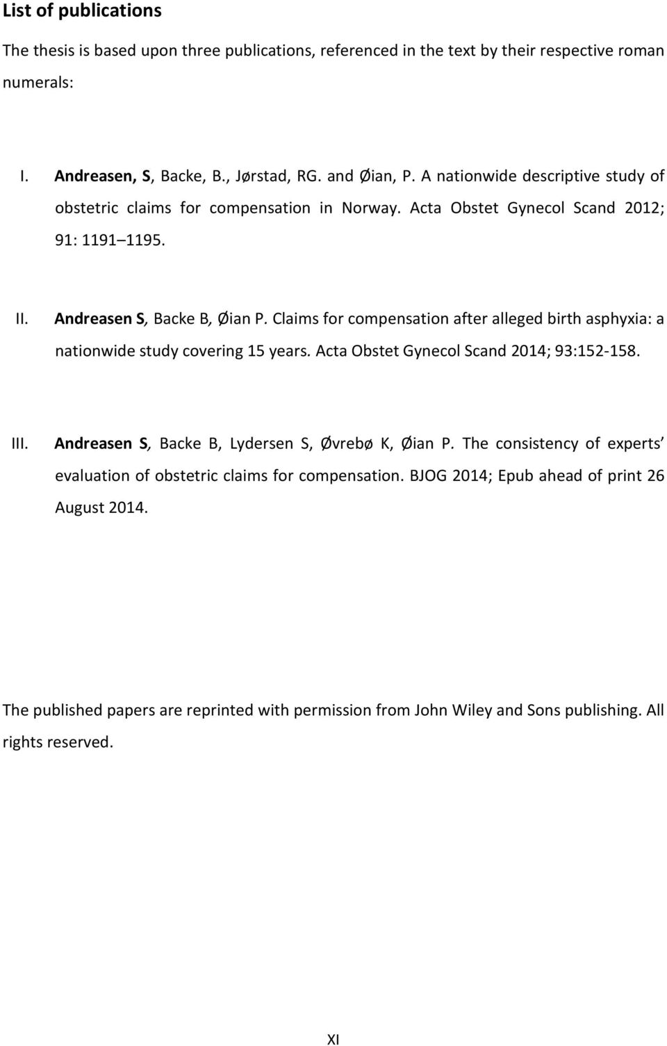 Claims for compensation after alleged birth asphyxia: a nationwide study covering 15 years. Acta Obstet Gynecol Scand 2014; 93:152-158. III. Andreasen S, Backe B, Lydersen S, Øvrebø K, Øian P.