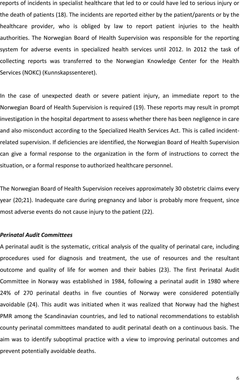 The Norwegian Board of Health Supervision was responsible for the reporting system for adverse events in specialized health services until 2012.