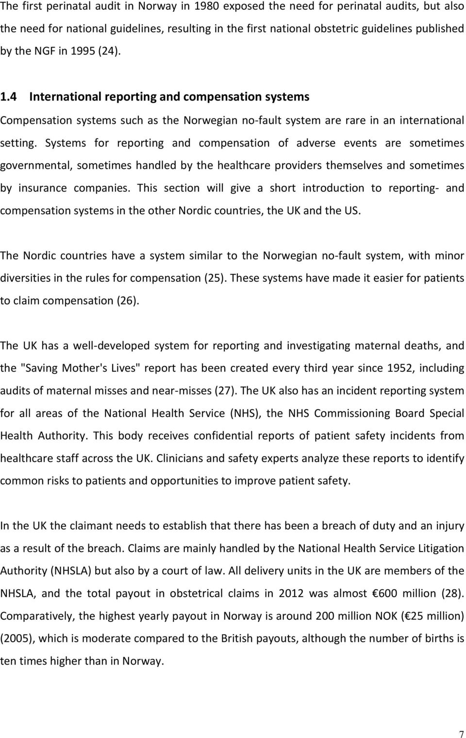 Systems for reporting and compensation of adverse events are sometimes governmental, sometimes handled by the healthcare providers themselves and sometimes by insurance companies.