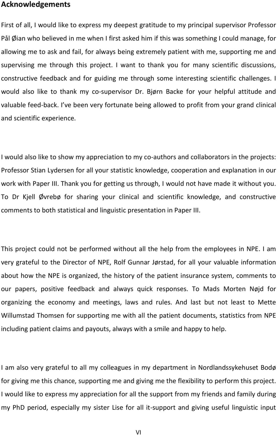 I want to thank you for many scientific discussions, constructive feedback and for guiding me through some interesting scientific challenges. I would also like to thank my co-supervisor Dr.