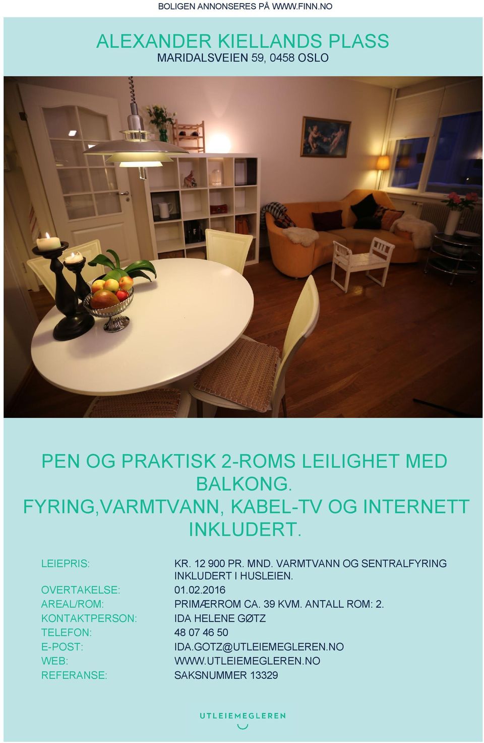 FYRING,VARMTVANN, KABEL-TV OG INTERNETT INKLUDERT. LEIEPRIS: KR. 12 900 PR. MND.