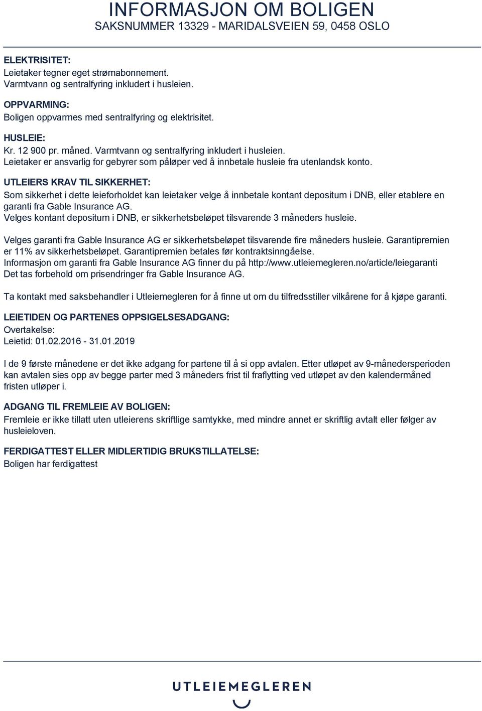 UTLEIERS KRAV TIL SIKKERHET: Som sikkerhet i dette leieforholdet kan leietaker velge å innbetale kontant depositum i DNB, eller etablere en garanti fra Gable Insurance AG.
