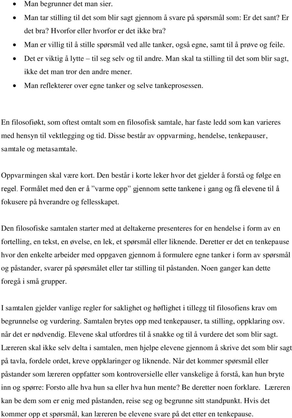 Man skal ta stilling til det som blir sagt, ikke det man tror den andre mener. Man reflekterer over egne tanker og selve tankeprosessen.