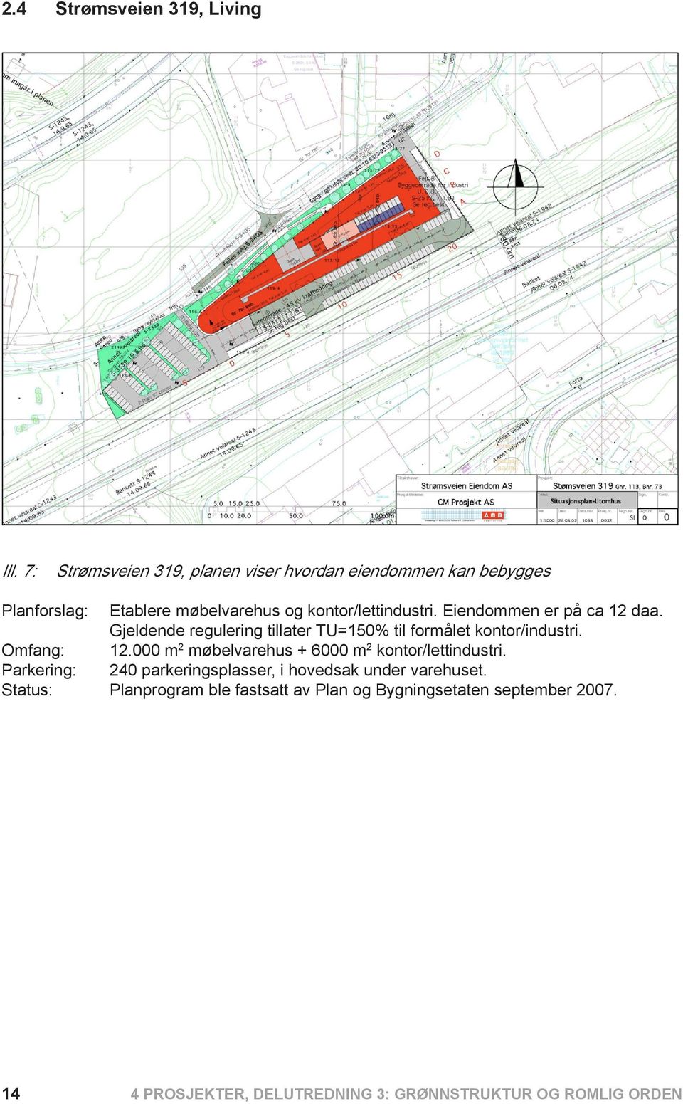 Eiendommen er på ca 12 daa. Gjeldende regulering tillater TU=150% til formålet kontor/industri. Omfang: 12.