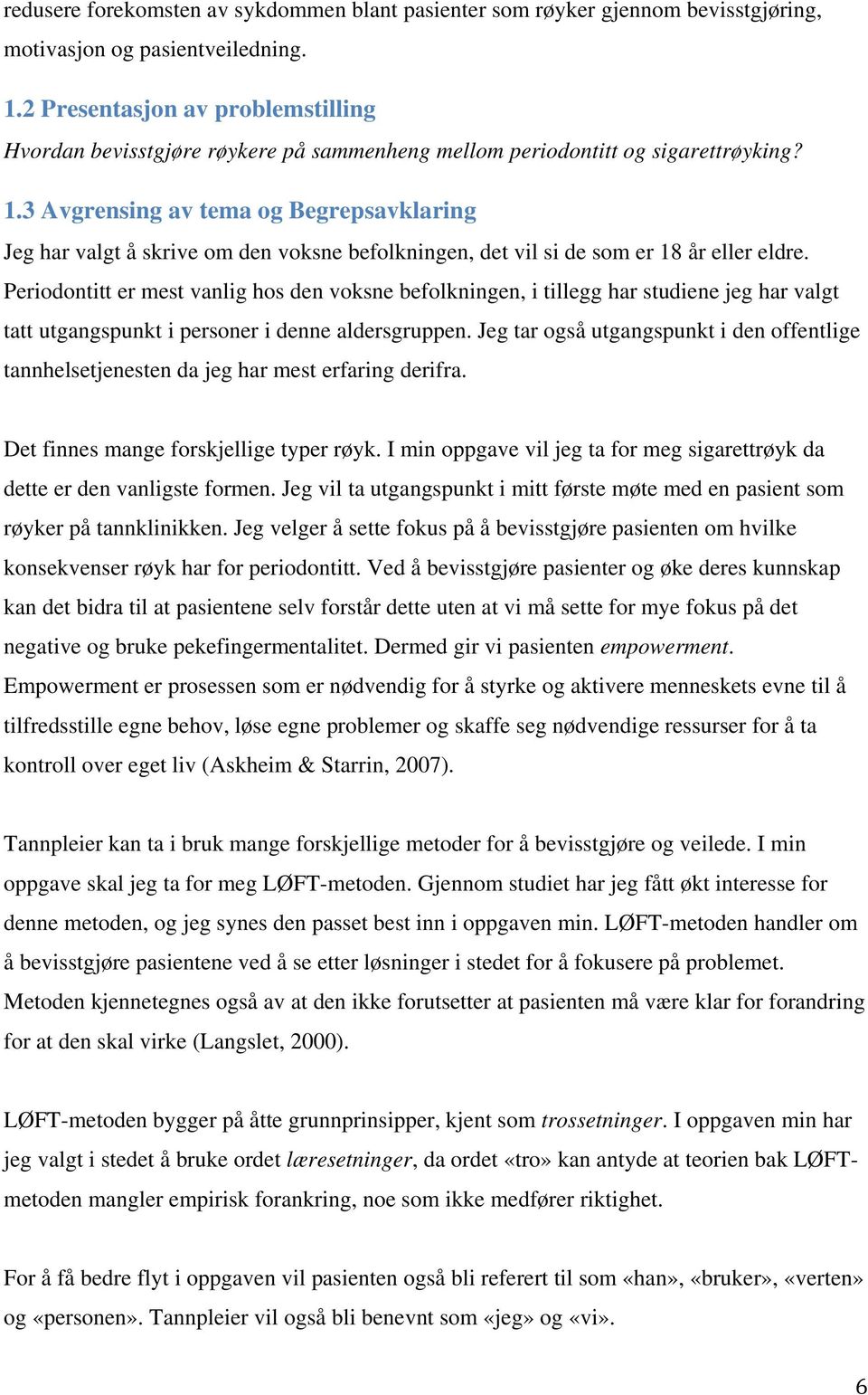 3 Avgrensing av tema og Begrepsavklaring Jeg har valgt å skrive om den voksne befolkningen, det vil si de som er 18 år eller eldre.