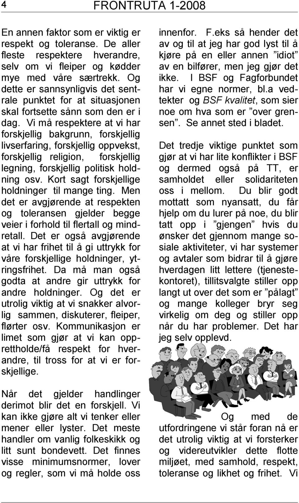 Vi må respektere at vi har forskjellig bakgrunn, forskjellig livserfaring, forskjellig oppvekst, forskjellig religion, forskjellig legning, forskjellig politisk holdning osv.