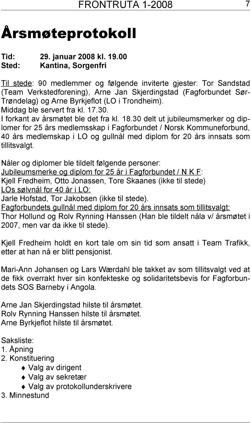 Trondheim). Middag ble servert fra kl. 17.30. I forkant av årsmøtet ble det fra kl. 18.